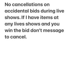 No cancellations on live shows bids or in my closet